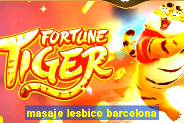 masaje lesbico barcelona